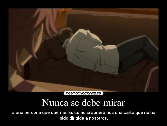 Nunca se debe mirar - a una persona que duerme. Es como sí abriéramos una carta que no ha
sido dirigida a nosotros.