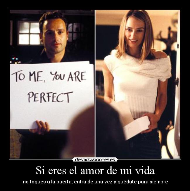 Si eres el amor de mi vida - no toques a la puerta, entra de una vez y quédate para siempre