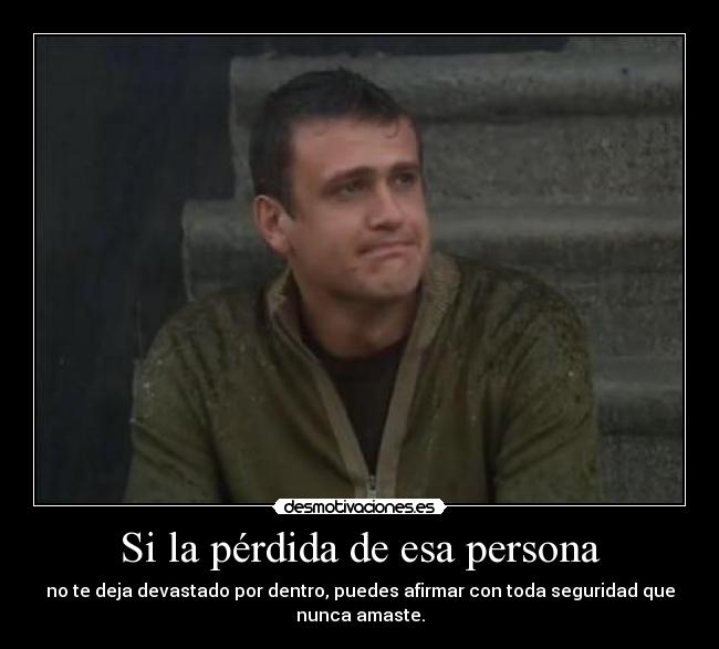 carteles alguien que ama duele esas perdidas how met your mother desmotivaciones