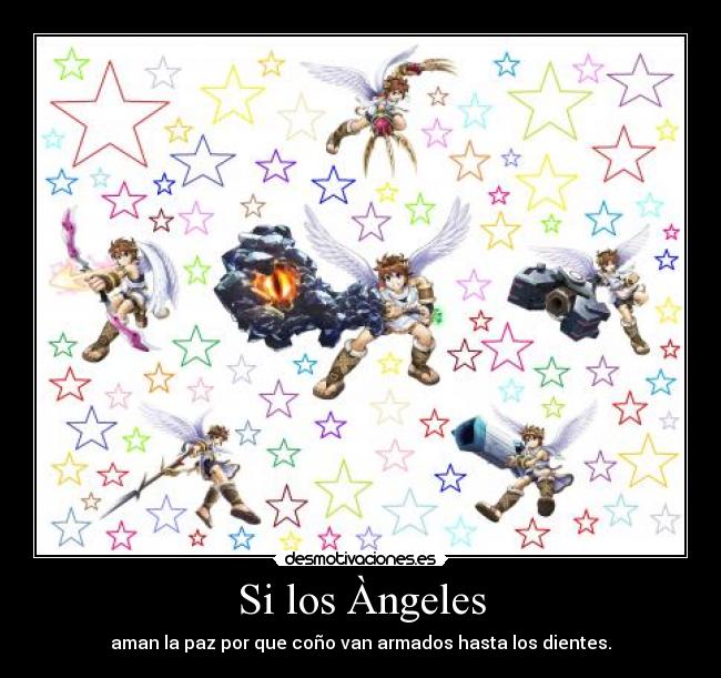 Si los Àngeles - aman la paz por que coño van armados hasta los dientes.