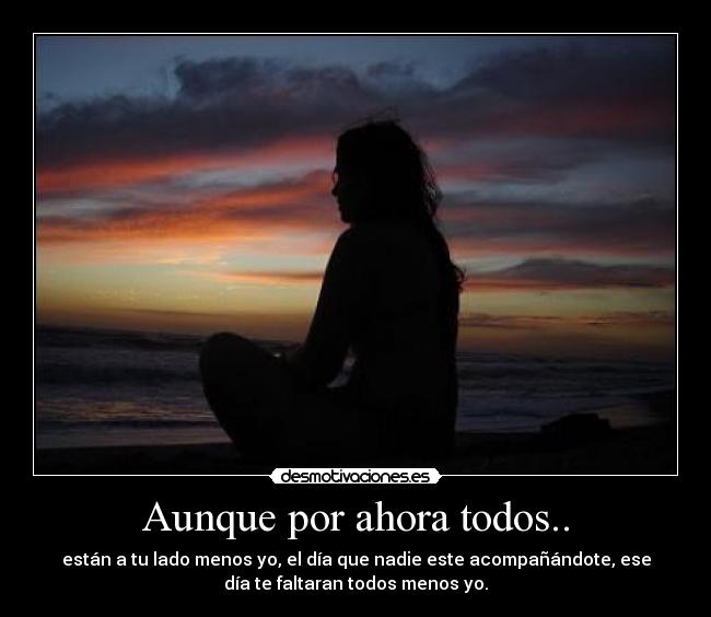 Aunque por ahora todos.. - 