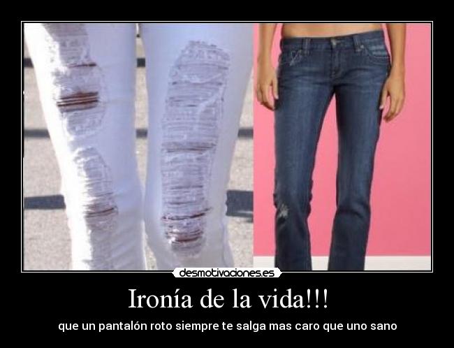 Ironía de la vida!!! - que un pantalón roto siempre te salga mas caro que uno sano