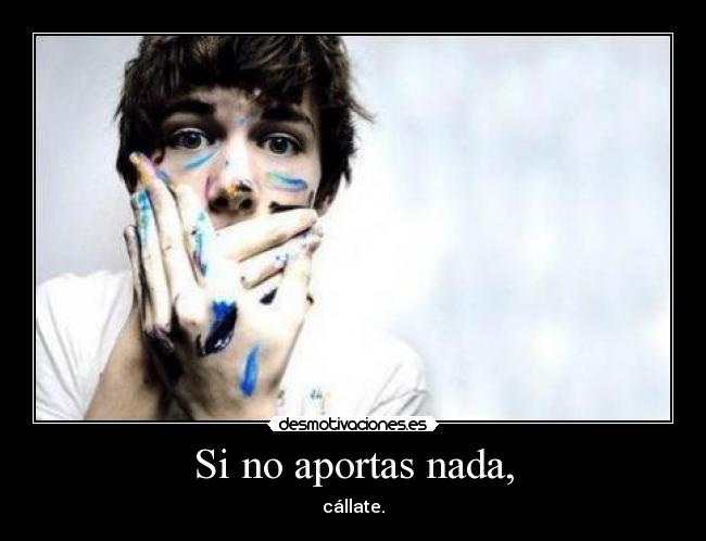Si no aportas nada, - 