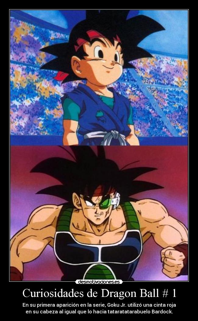 Curiosidades de Dragon Ball # 1 - En su primera aparición en la serie, Goku Jr. utilizó una cinta roja
en su cabeza al igual que lo hacia tataratatarabuelo Bardock.