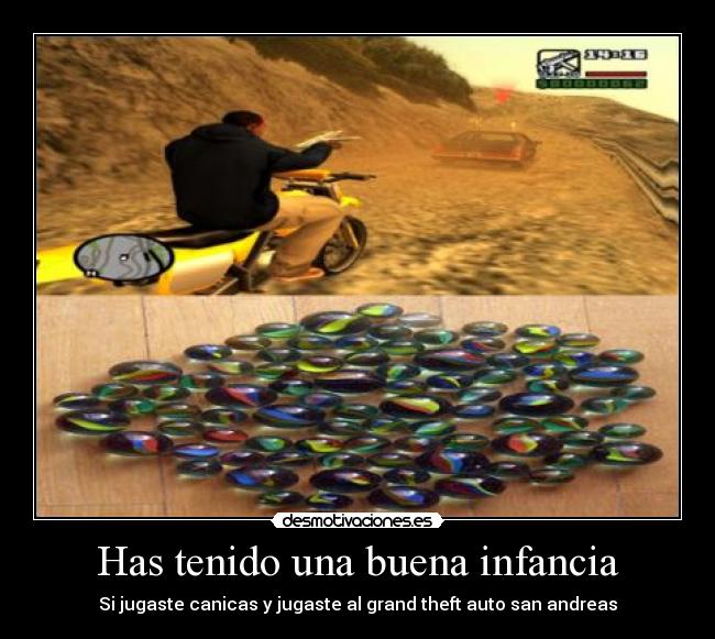 Has tenido una buena infancia - Si jugaste canicas y jugaste al grand theft auto san andreas