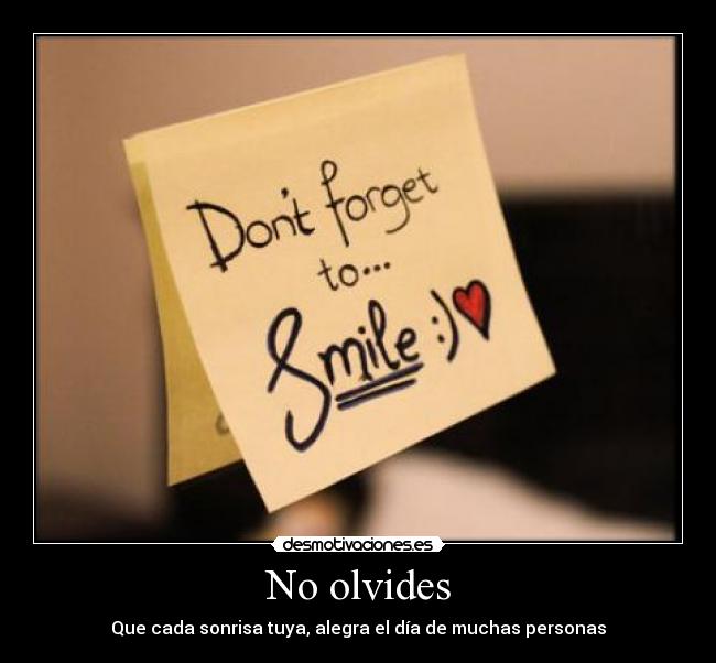 No olvides - Que cada sonrisa tuya, alegra el día de muchas personas