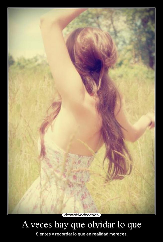 carteles olvidar desmotivaciones olvidar que sentimos por esa persona que nos ignora recordar que merecemos desmotivaciones
