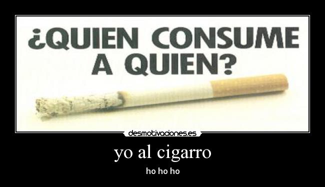 yo al cigarro - ho ho ho