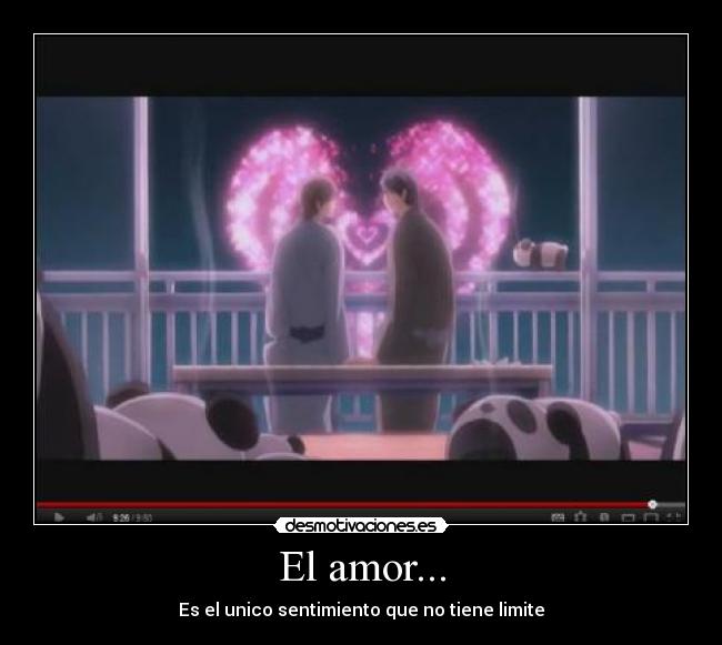 El amor... - Es el unico sentimiento que no tiene limite