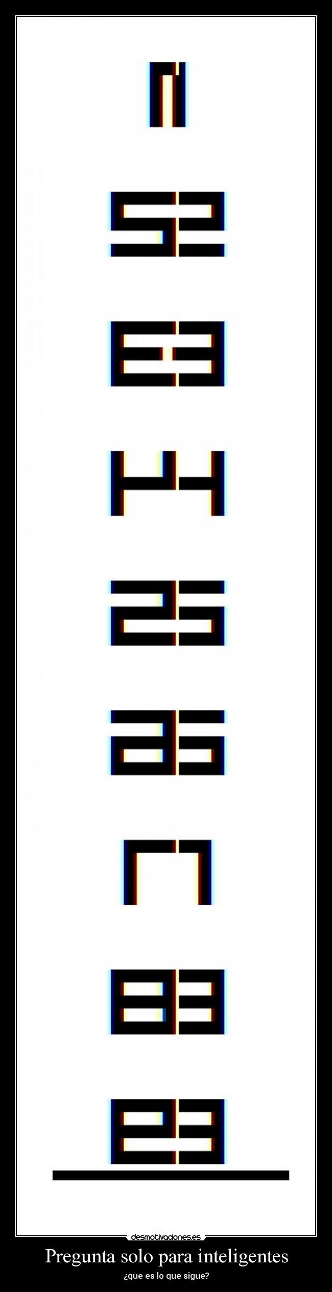 Pregunta solo para inteligentes - ¿que es lo que sigue?