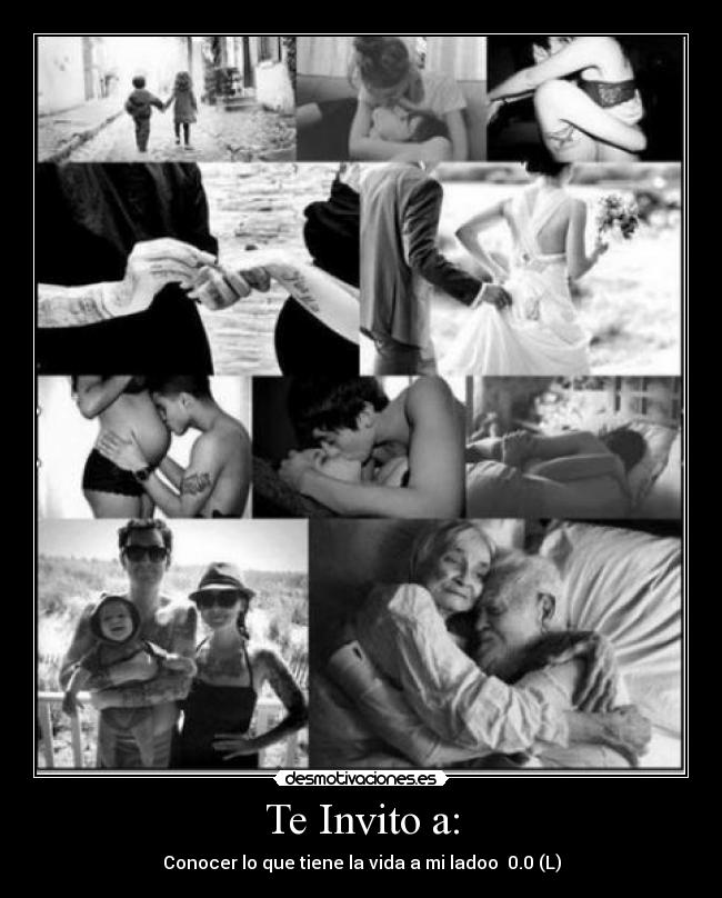 Te Invito a: - Conocer lo que tiene la vida a mi ladoo 0.0 (L)