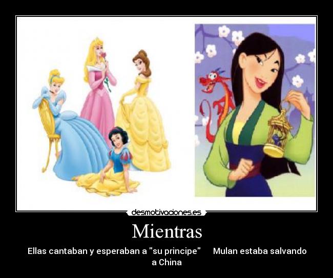 Mientras - Ellas cantaban y esperaban a su principe Mulan estaba salvando a China