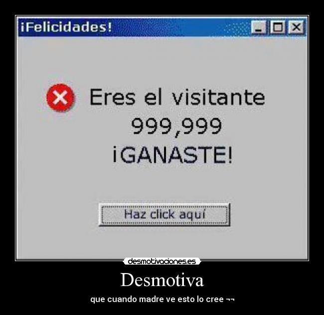 Desmotiva - que cuando madre ve esto lo cree ¬¬