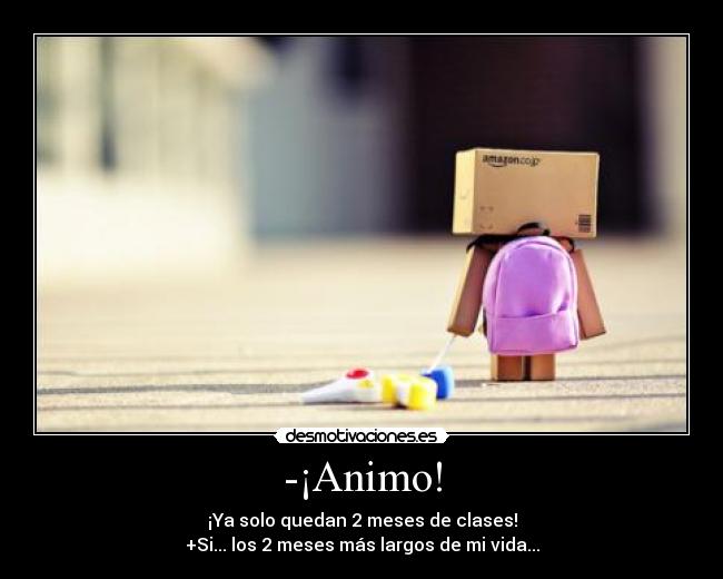-¡Animo! -
