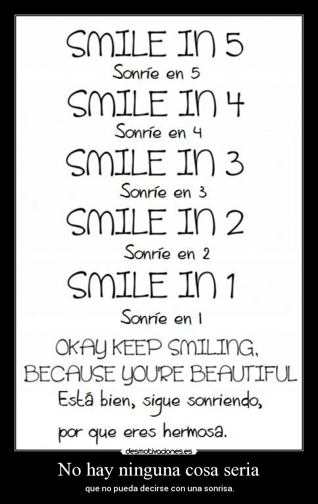 No hay ninguna cosa seria - que no pueda decirse con una sonrisa.