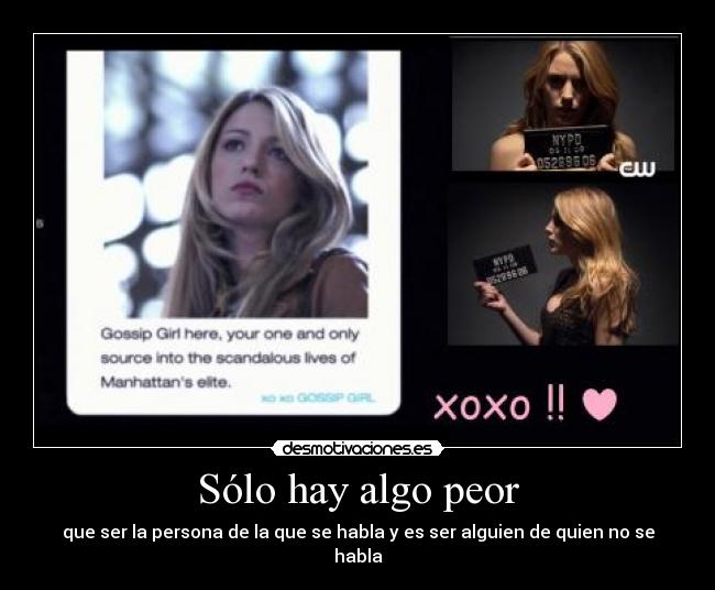 Sólo hay algo peor - que ser la persona de la que se habla y es ser alguien de quien no se habla