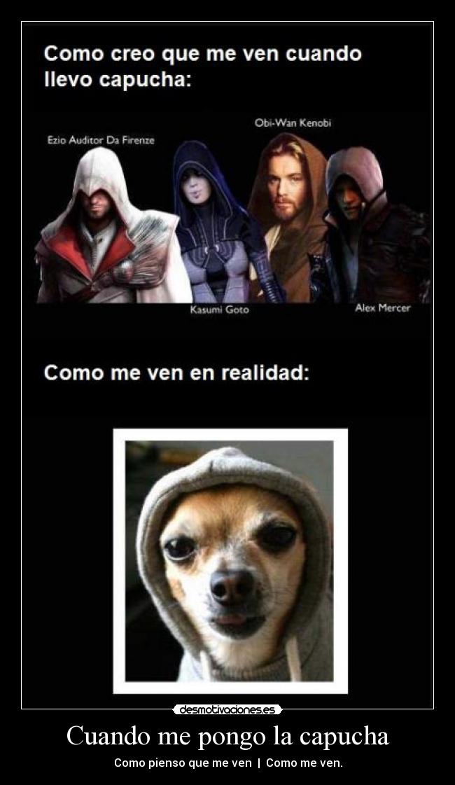 Cuando me pongo la capucha -