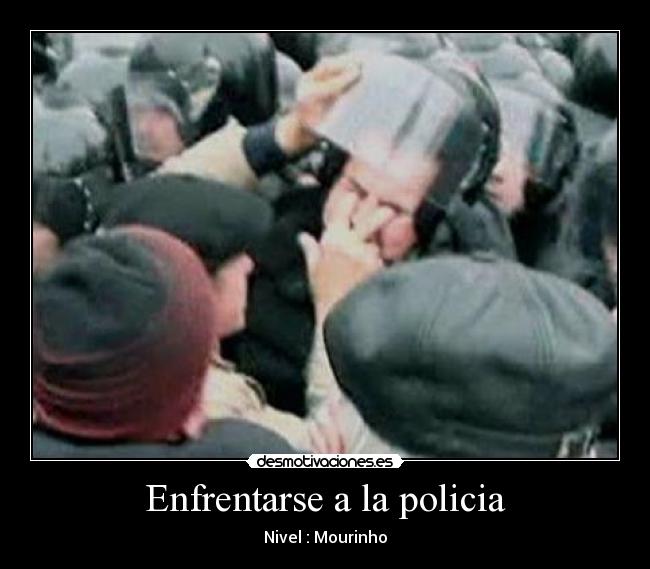 Enfrentarse a la policia - Nivel : Mourinho