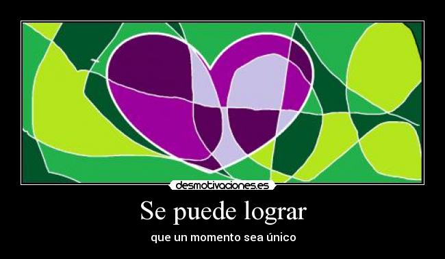 Se puede lograr - que un momento sea único