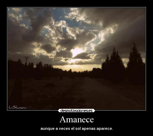 Amanece - aunque a veces el sol apenas aparece.