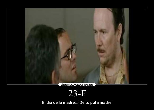 23-F - El dia de la madre... ¡De tu puta madre!