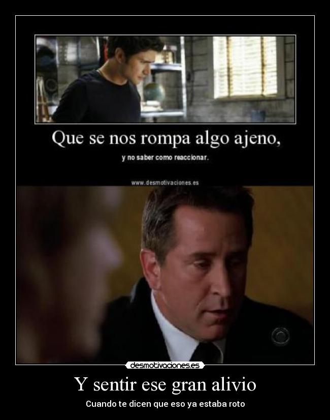 Y sentir ese gran alivio - Cuando te dicen que eso ya estaba roto