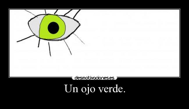 Un ojo verde. -