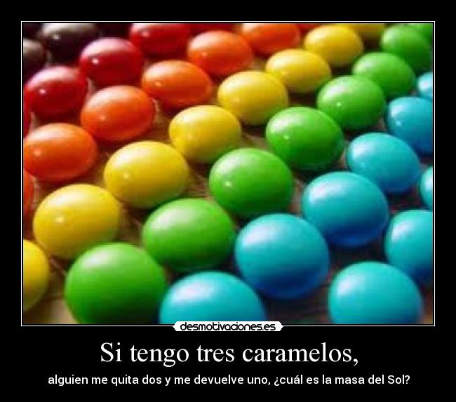 Si tengo tres caramelos, - alguien me quita dos y me devuelve uno, ¿cuál es la masa del Sol?