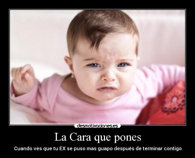 La Cara que pones - Cuando ves que tu EX se puso mas guapo después de terminar contigo