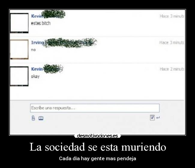 La sociedad se esta muriendo - Cada día hay gente mas pendeja
