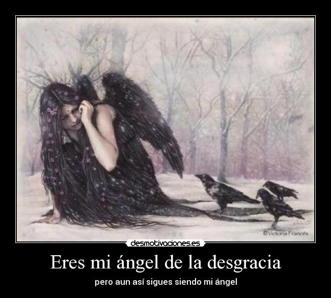 Eres mi ángel de la desgracia - pero aun así sigues siendo mi ángel