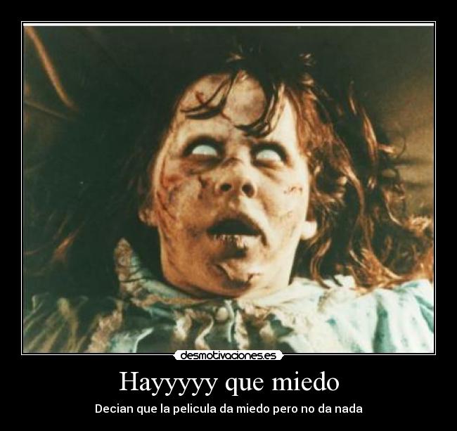Hayyyyy que miedo -
