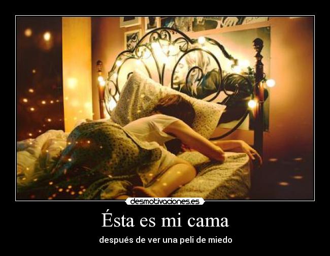Ésta es mi cama - después de ver una peli de miedo