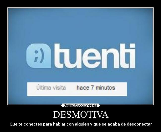 DESMOTIVA - Que te conectes para hablar con alguien y que se acaba de desconectar
