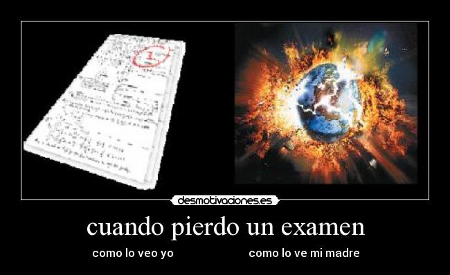 cuando pierdo un examen - como lo veo yo                           como lo ve mi madre