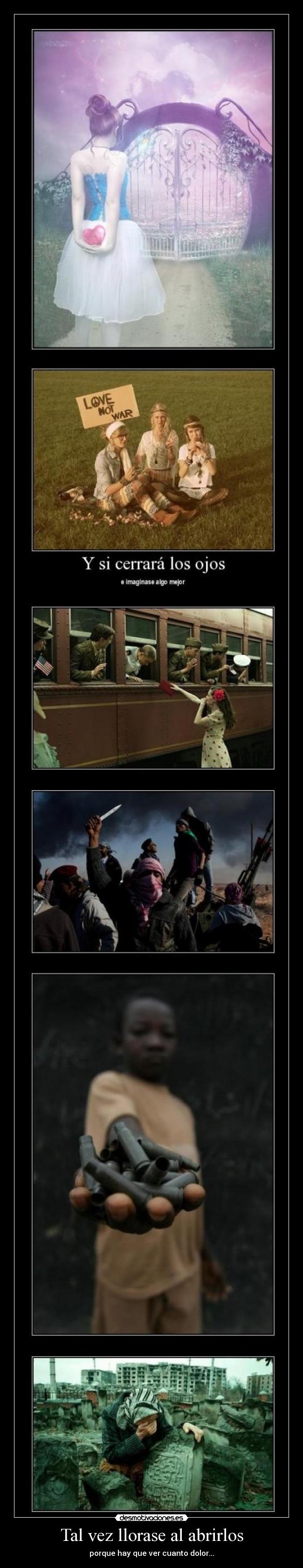 Tal vez llorase al abrirlos - porque hay que ver cuanto dolor...