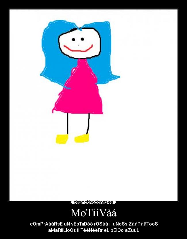 MoTiiVàá - cOmPrAàáRsE uN vEsTiiDóò rOSàá ii uNoSs ZàáPàäTooS
aMaRiiLloOs ii TèéNéèRr eL pElOo aZuuL