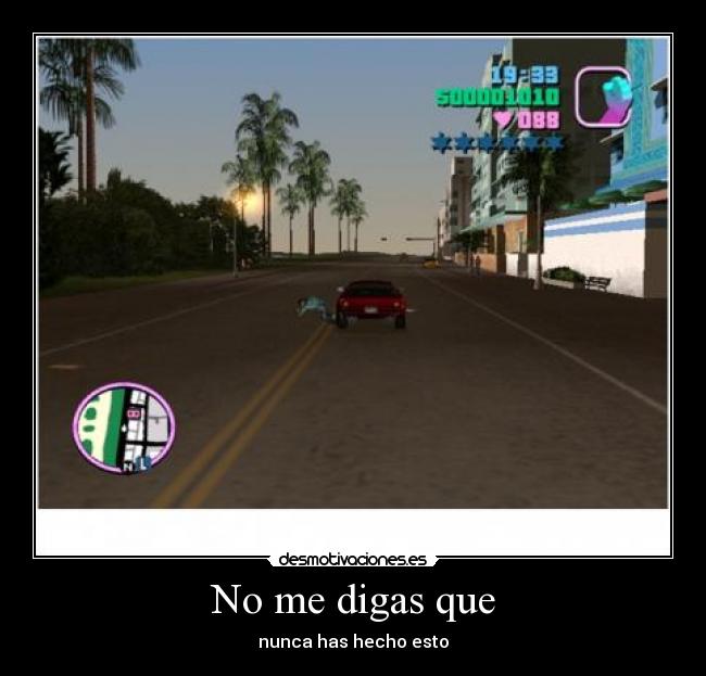 No me digas que - nunca has hecho esto