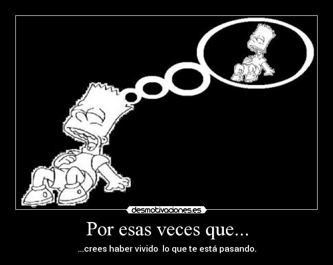 Por esas veces que... -