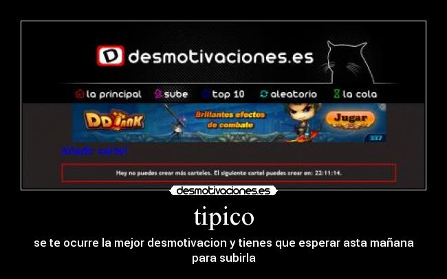 tipico - se te ocurre la mejor desmotivacion y tienes que esperar asta mañana para subirla