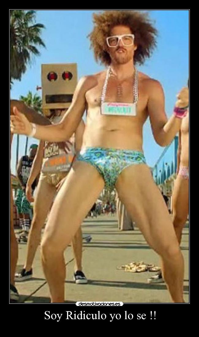 Soy Ridiculo yo lo se !! - 