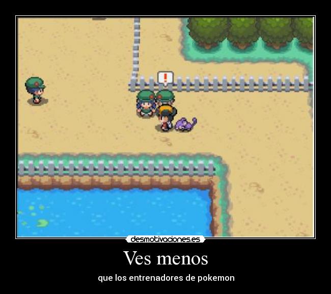 Ves menos - que los entrenadores de pokemon