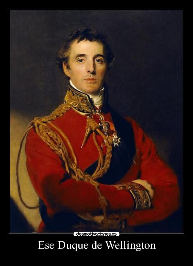 Ese Duque de Wellington -