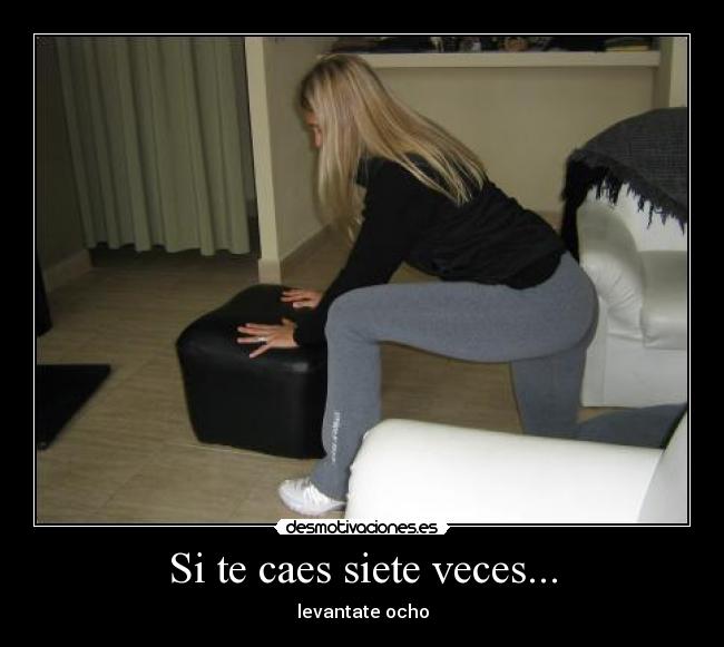 Si te caes siete veces... - levantate ocho