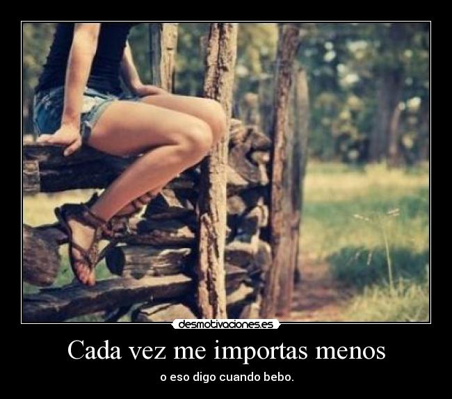 Cada vez me importas menos - 