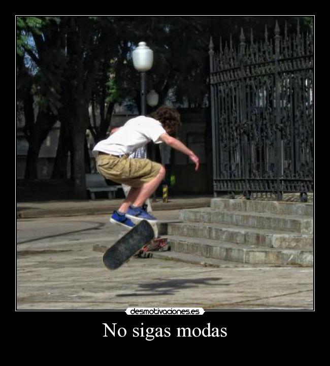 No sigas modas -