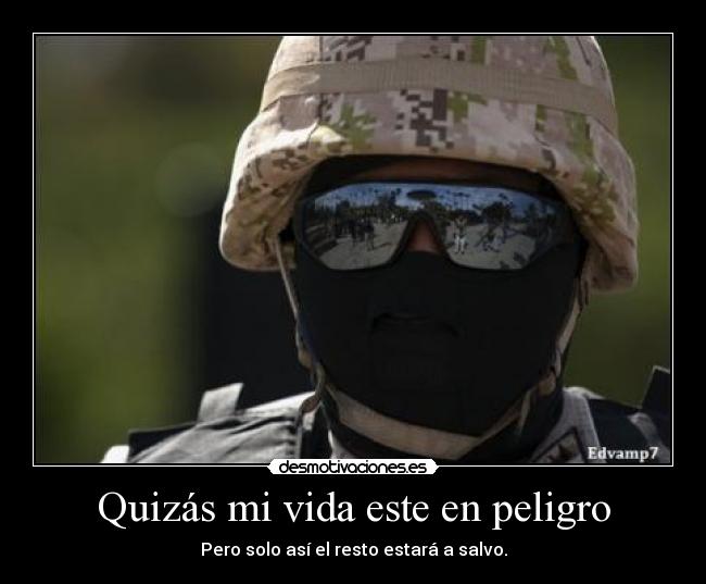Quizás mi vida este en peligro - Pero solo así el resto estará a salvo.