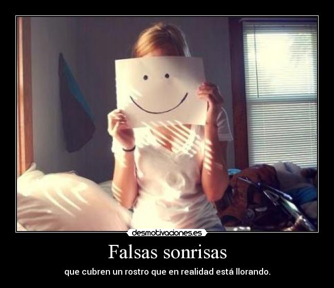 Falsas sonrisas - que cubren un rostro que en realidad está llorando.