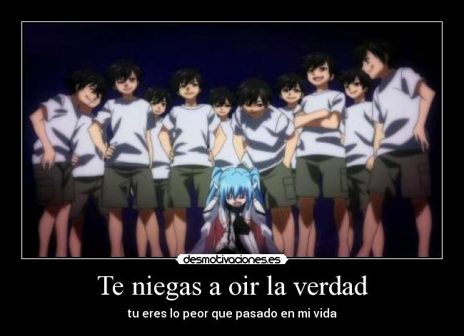 Te niegas a oir la verdad -