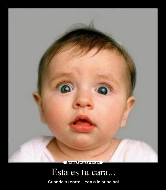 Esta es tu cara... - Cuando tu cartel llega a la principal